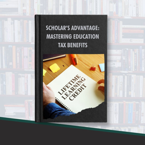 ⁠Scholar’s Advantage: Mastering Education Tax Benefits (Course and eBook)